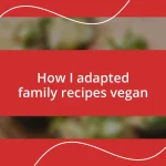 How I adapted family recipes vegan