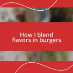 How I blend flavors in burgers