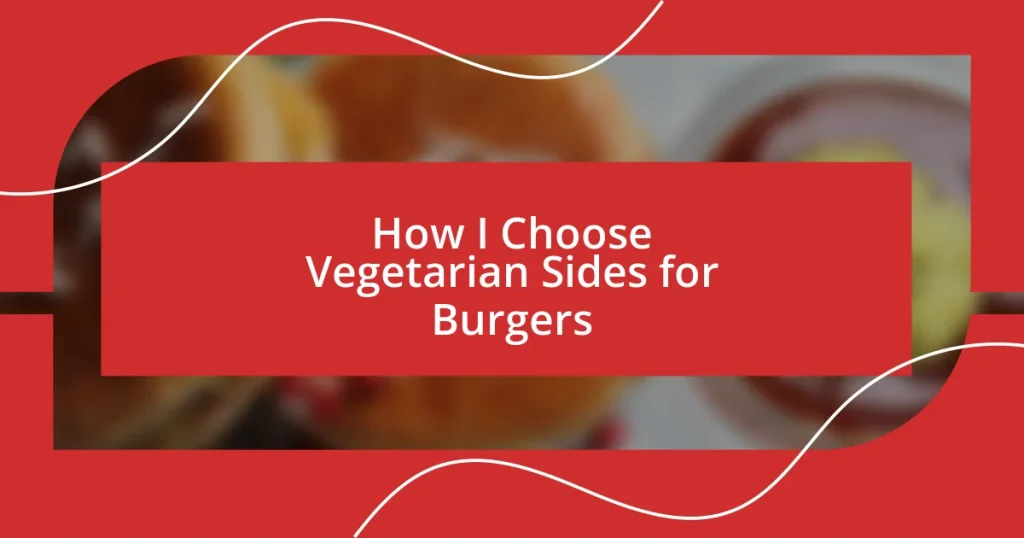 How I Choose Vegetarian Sides for Burgers