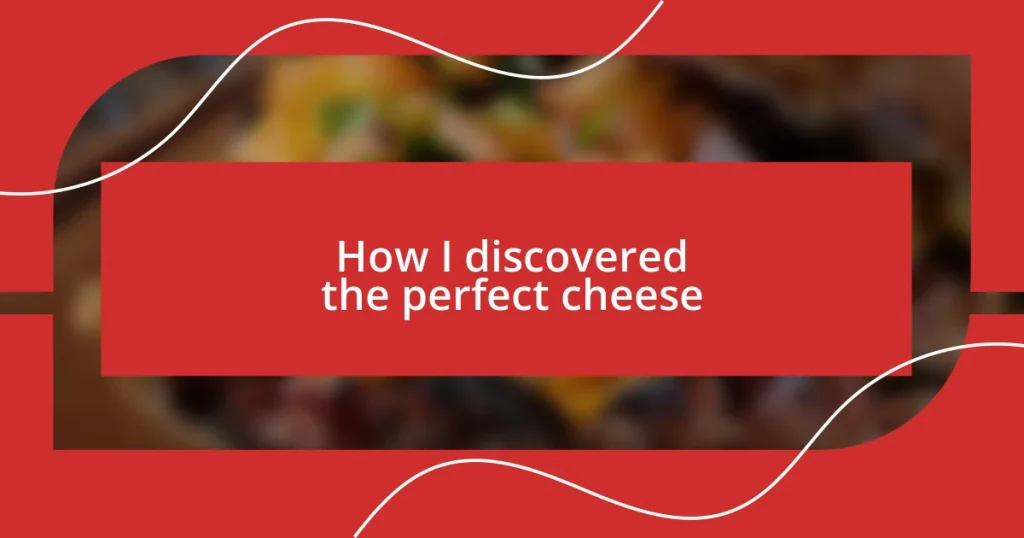 How I discovered the perfect cheese