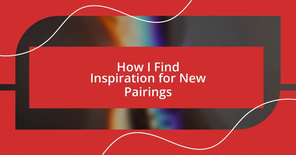 How I Find Inspiration for New Pairings