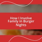 How I Involve Family in Burger Nights