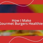 How I Make Gourmet Burgers Healthier