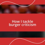 How I tackle burger criticism