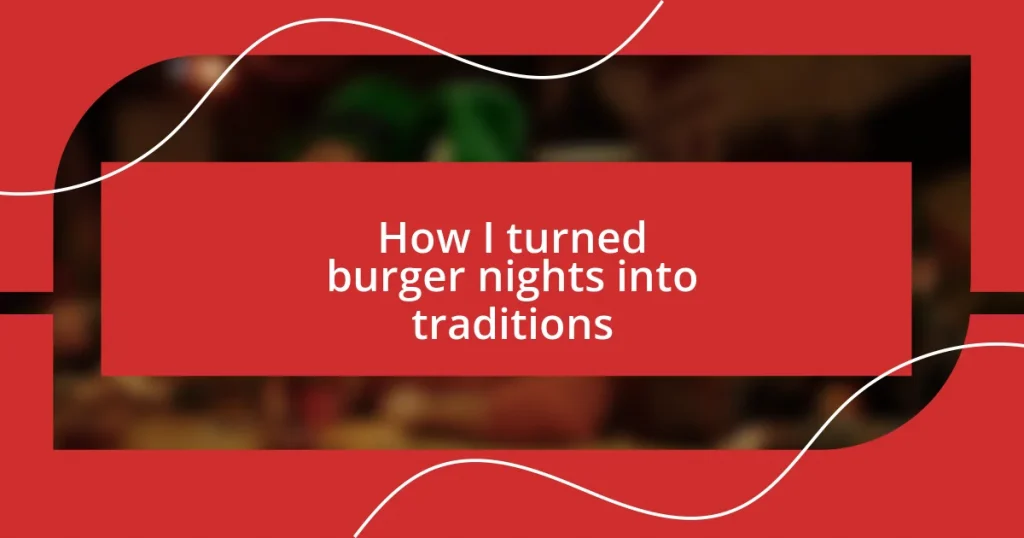 How I turned burger nights into traditions