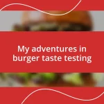 My adventures in burger taste testing