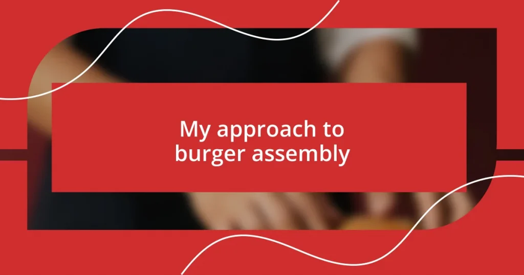 My approach to burger assembly