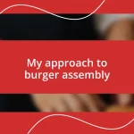 My approach to burger assembly