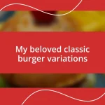 My beloved classic burger variations