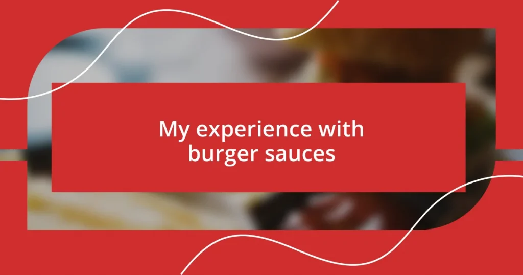 My experience with burger sauces