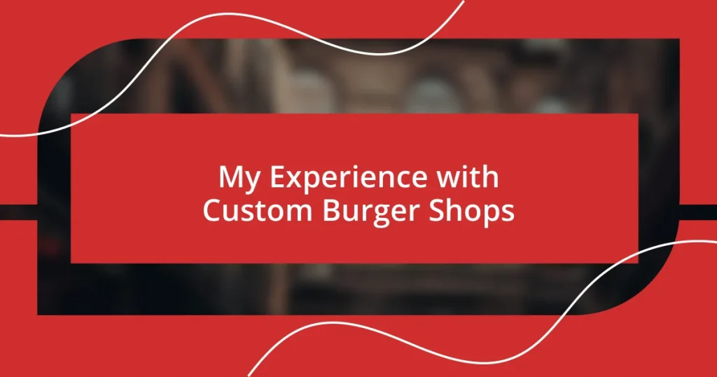 My Experience with Custom Burger Shops