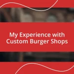 My Experience with Custom Burger Shops