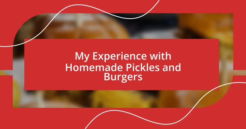 My Experience with Homemade Pickles and Burgers