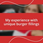 My experience with unique burger fillings