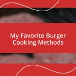 My Favorite Burger Cooking Methods