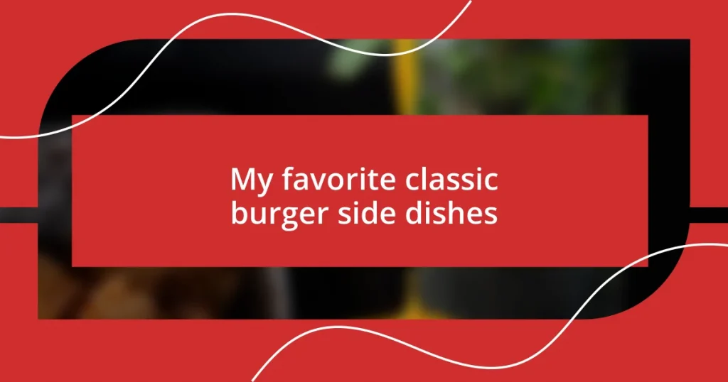 My favorite classic burger side dishes