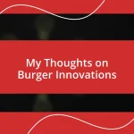 My Thoughts on Burger Innovations