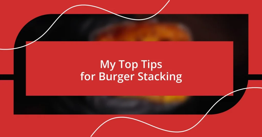 My Top Tips for Burger Stacking