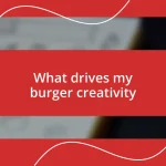 What drives my burger creativity