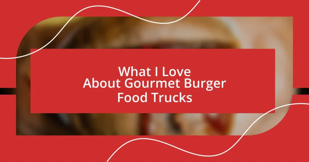 What I Love About Gourmet Burger Food Trucks