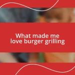 What made me love burger grilling