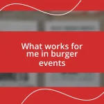 What works for me in burger events