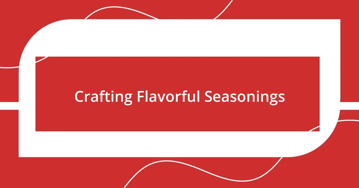 Crafting Flavorful Seasonings