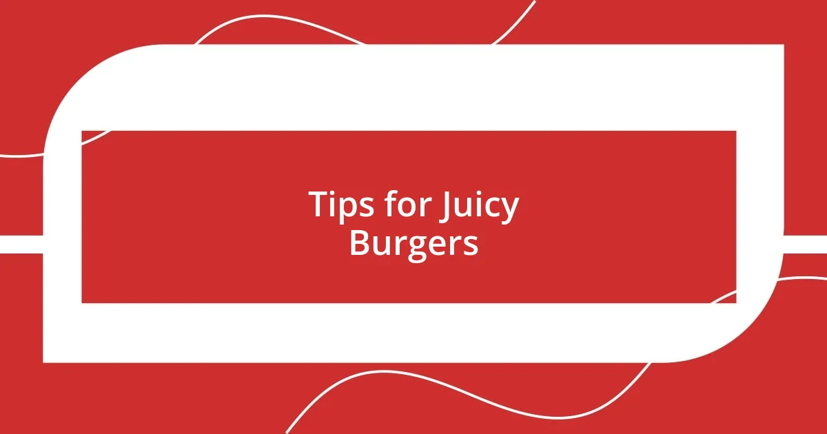 Tips for Juicy Burgers