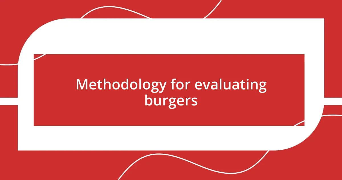 Methodology for evaluating burgers