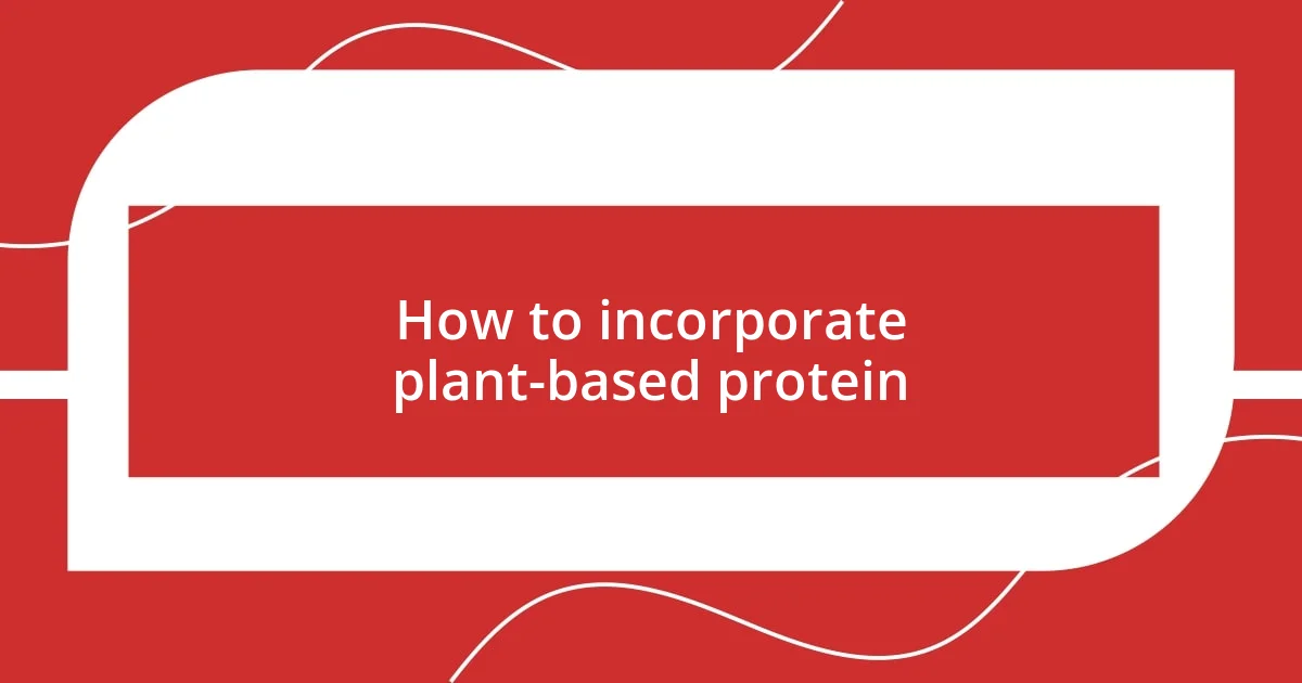 How to incorporate plant-based protein