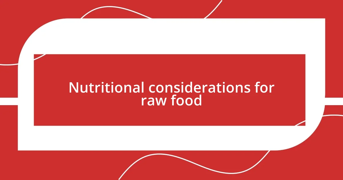 Nutritional considerations for raw food