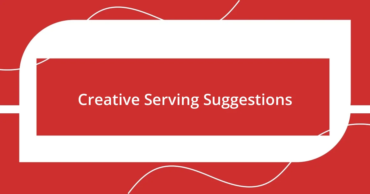 Creative Serving Suggestions