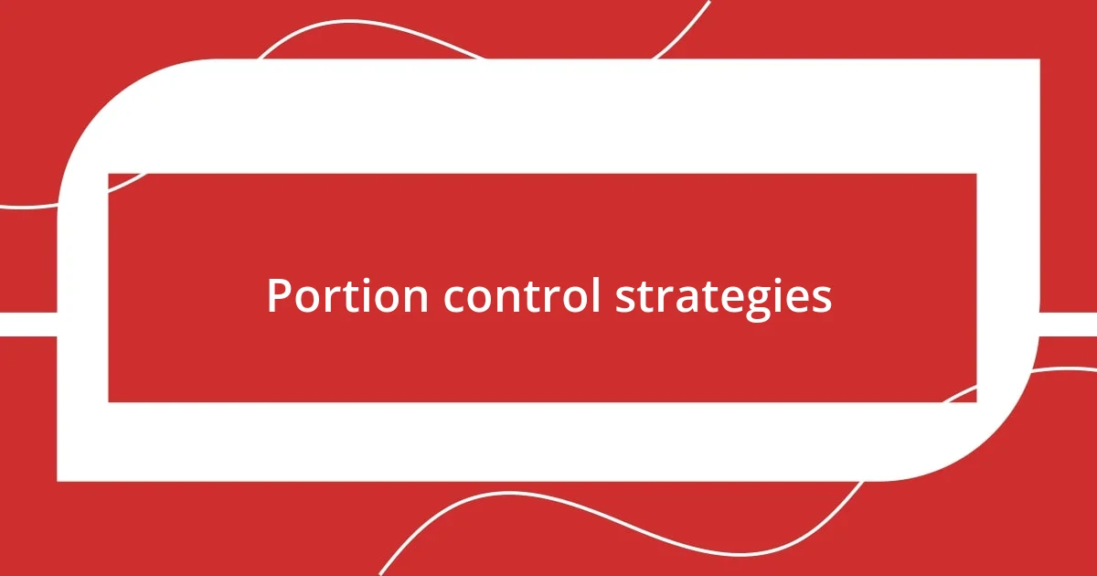 Portion control strategies